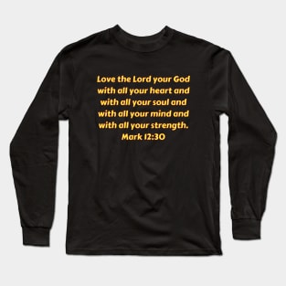 Bible Verse Mark 12:30 Long Sleeve T-Shirt